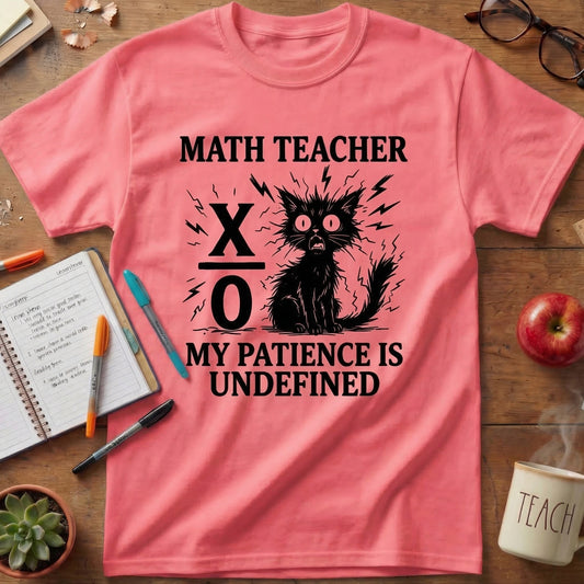 Math Teacher “My Patience Is Undefined” T-Shirt