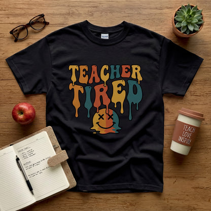 Teacher Tired Unisex Shirt, Unisex T-Shirt