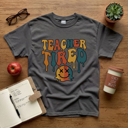 Teacher Tired Unisex Shirt, Unisex T-Shirt