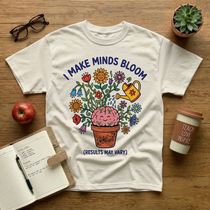 I Make Minds Bloom Tee