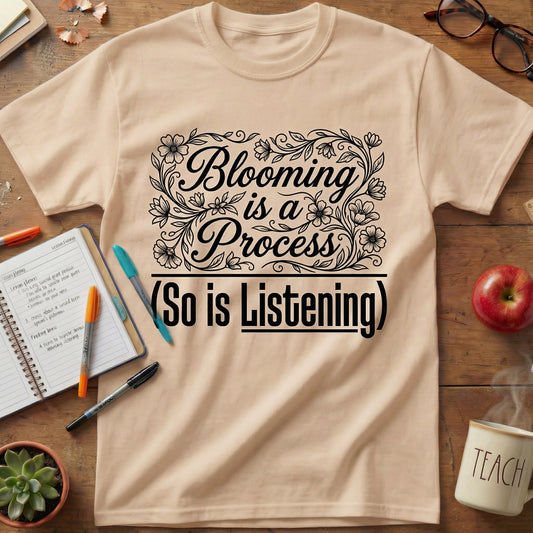 Blooming Is A Process So Is Listening Unisex T-Shirt