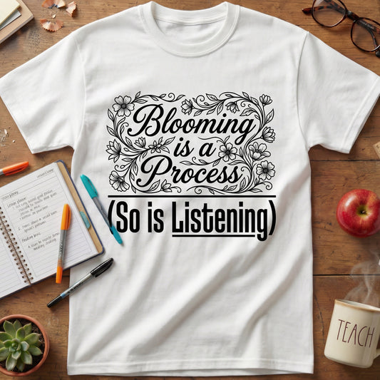 Blooming Is A Process So Is Listening Unisex T-Shirt
