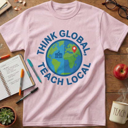 Think Global Teach Local Tee