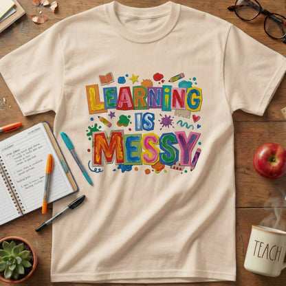 Learning Is Messy Teacher Tee