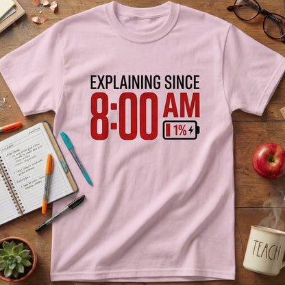Explaining Since 8 AM Teacher Unisex T-shirt