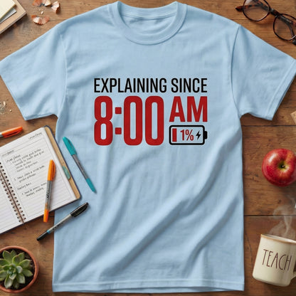 Explaining Since 8 AM Teacher Unisex T-shirt