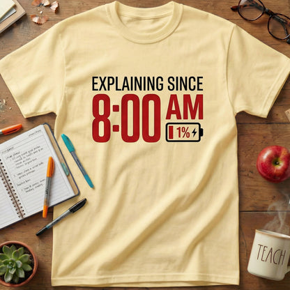 Explaining Since 8 AM Teacher Unisex T-shirt