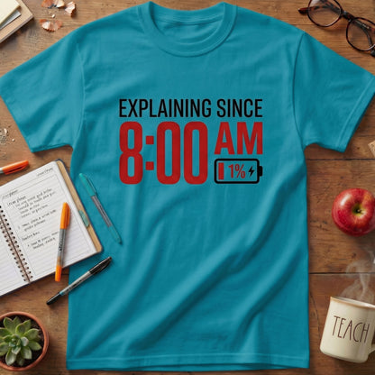 Explaining Since 8 AM Teacher Unisex T-shirt