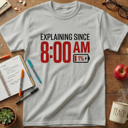 Explaining Since 8 AM Teacher Unisex T-shirt