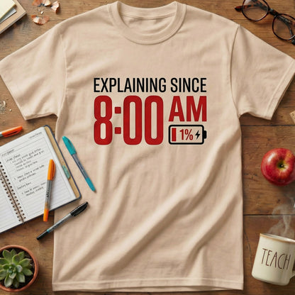 Explaining Since 8 AM Teacher Unisex T-shirt