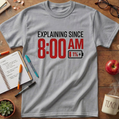 Explaining Since 8 AM Teacher Unisex T-shirt