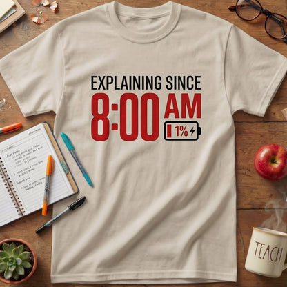 Explaining Since 8 AM Teacher Unisex T-shirt