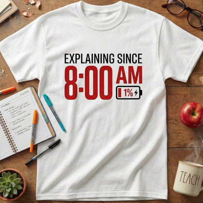 Explaining Since 8 AM Teacher Unisex T-shirt
