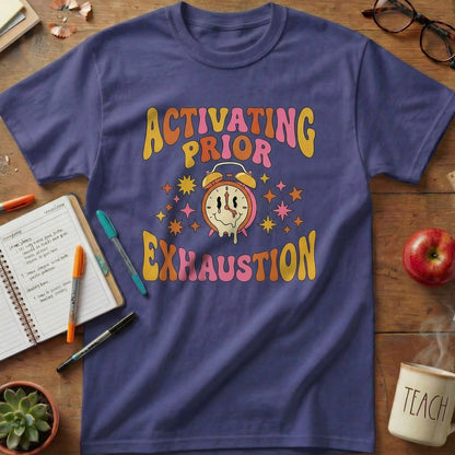 Activating Prior Exhaustion Teacher Tee