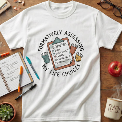 Formatively Assessing My Life Choices Tee