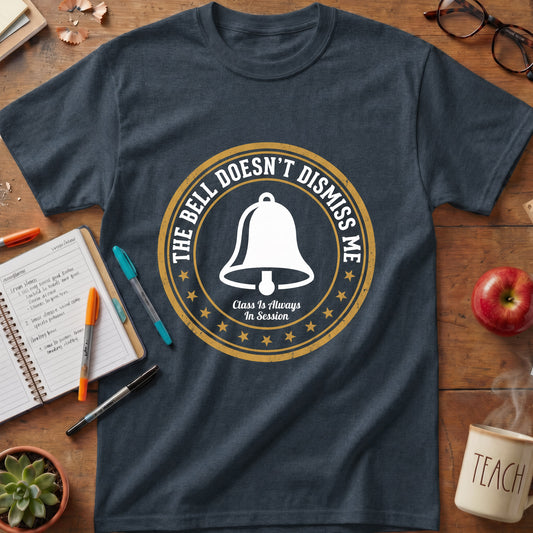 The Bell Doesn't Dismiss Me Teacher Tee