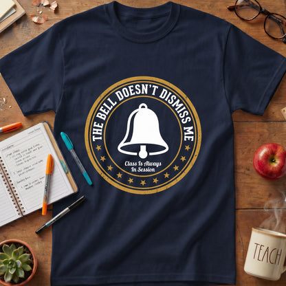 The Bell Doesn't Dismiss Me Teacher Tee