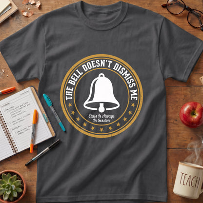 The Bell Doesn't Dismiss Me Teacher Tee