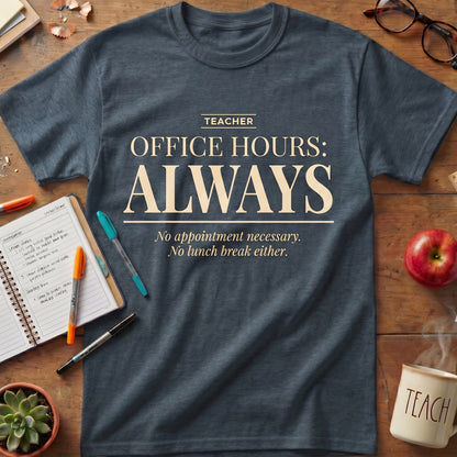 Teacher Office Hours Always Tee