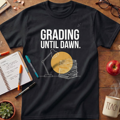Grading Until Dawn Teacher Tee Ver. 2