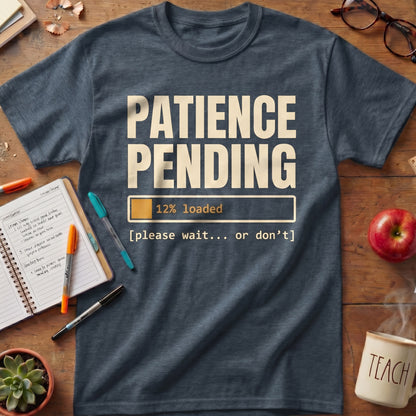 Patience Pending 12% Loaded Teacher Tee