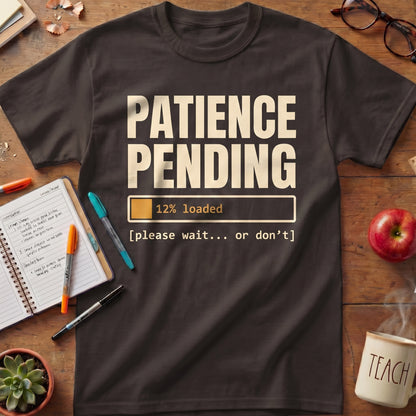 Patience Pending 12% Loaded Teacher Tee