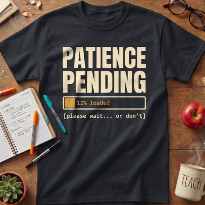 Patience Pending 12% Loaded Teacher Tee