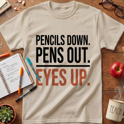 Pencils Down Pens Out Eyes Up Tee.