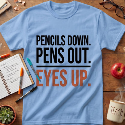 Pencils Down Pens Out Eyes Up Tee.