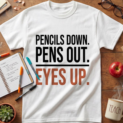 Pencils Down Pens Out Eyes Up Tee.