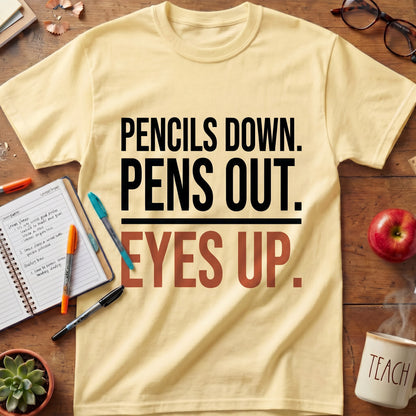 Pencils Down Pens Out Eyes Up Tee.