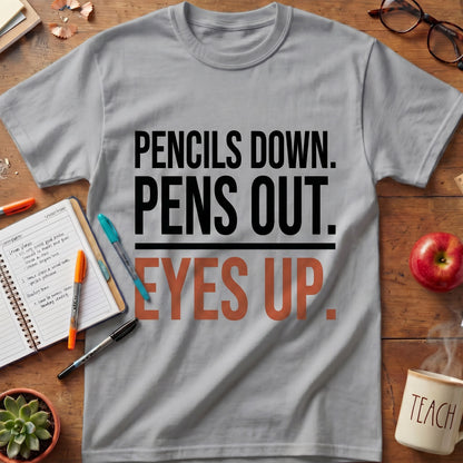 Pencils Down Pens Out Eyes Up Tee.