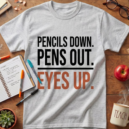 Pencils Down Pens Out Eyes Up Tee.