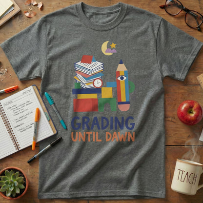 Grading Until Dawn Teacher Tee