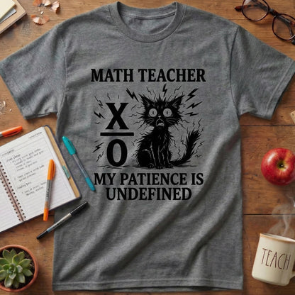 Math Teacher “My Patience Is Undefined” T-Shirt