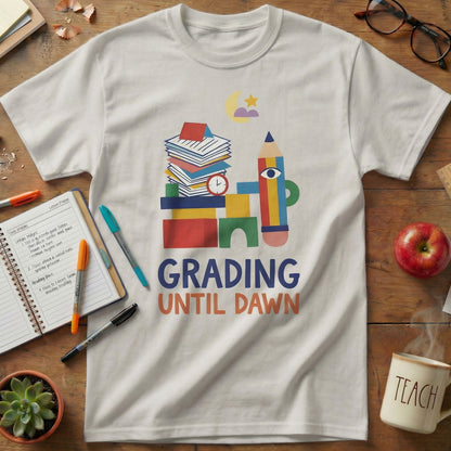Grading Until Dawn Teacher Tee