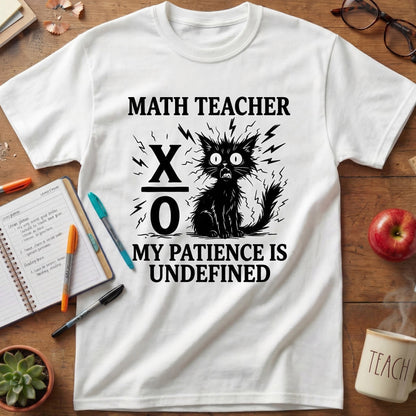 Math Teacher “My Patience Is Undefined” T-Shirt
