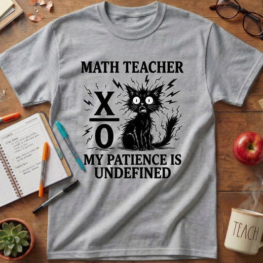 Math Teacher “My Patience Is Undefined” T-Shirt